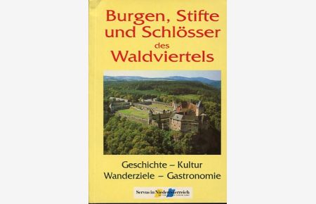 Burgen, Stifte und Schlösser des Waldviertels.   - Geschichte - Kultur - Wanderzeile - Gastronomie.