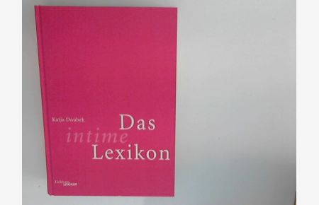 Das intime Lexikon : Sex und Liebe berühmter Männer und Frauen von Abélard bis Zola, von Woody Allen bis Mae West.