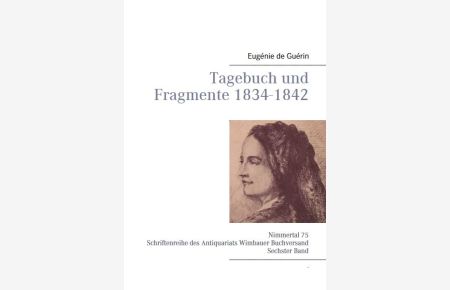 Eugénie de Guérin: Tagebuch und Fragmente 1834-1842. Mit einem Vorwort von Tobias Wimbauer. Nach der 34sten Auflage übersetzt von Oscar Hasenclever