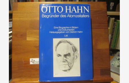 Otto Hahn : Begründer des Atomzeitalters ; eine Biographie in Bildern und Dokumenten.   - mit e. Geleitw. von Reimar Lüst, e. Vorw. von Paul Matussek u.e. Einf. von Walther Gerlach. Hrsg. von Dietrich Hahn